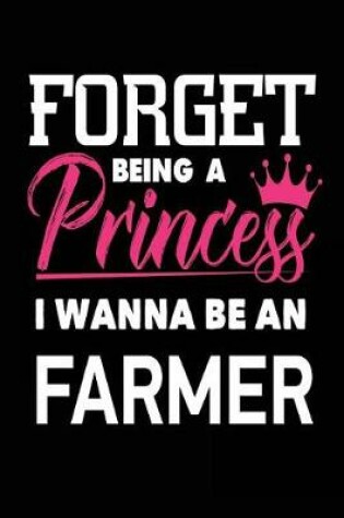 Cover of Forget Being a Princess I Wanna Be a Farmer