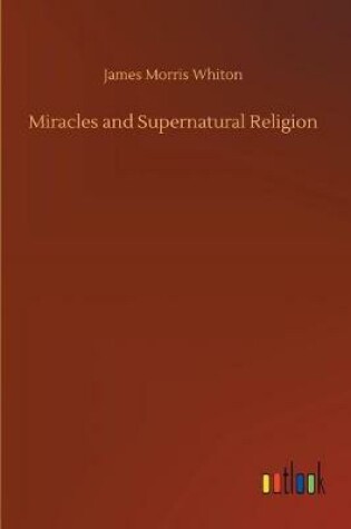 Cover of Miracles and Supernatural Religion