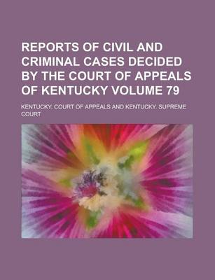 Book cover for Reports of Civil and Criminal Cases Decided by the Court of Appeals of Kentucky Volume 79