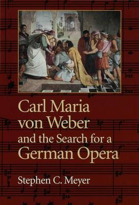 Book cover for Carl Maria Von Weber and the Search for a German Opera