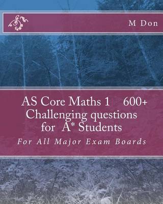 Book cover for AS Core Math 1, Exam Style 600+ challenging questions for A* Students
