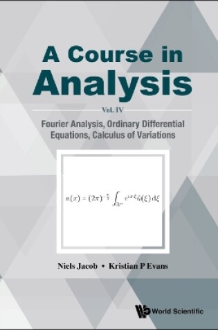 Cover of Course In Analysis, A - Vol. Iv: Fourier Analysis, Ordinary Differential Equations, Calculus Of Variations