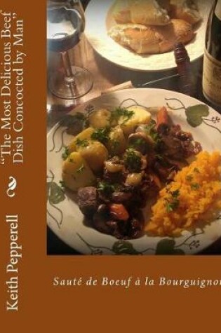 Cover of "The Most Delicious Beef Dish Concocted By Man"