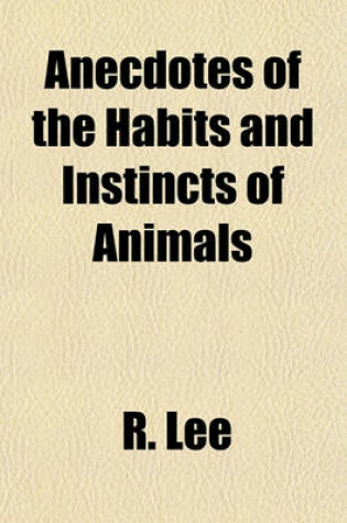 Cover of Anecdotes of the Habits and Instincts of Animals