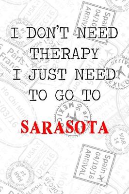 Book cover for I Don't Need Therapy I Just Need To Go To Sarasota