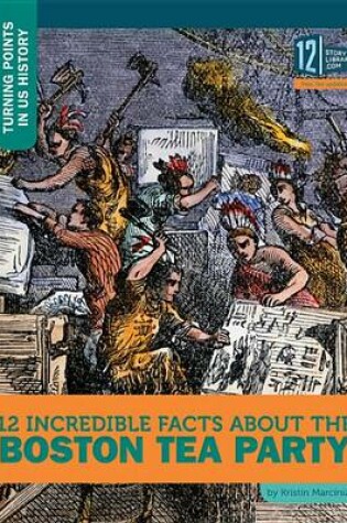 Cover of 12 Incredible Facts about the Boston Tea Party