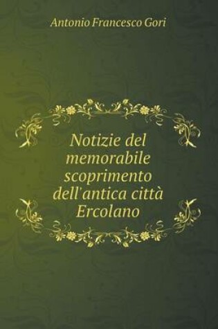 Cover of Notizie del memorabile scoprimento dell'antica città Ercolano