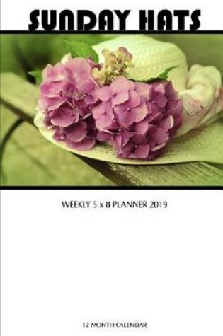 Cover of Sunday Hats Weekly 5 X 8 Planner 2019