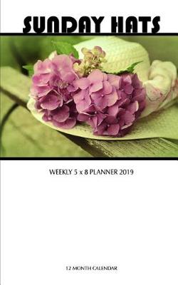 Book cover for Sunday Hats Weekly 5 X 8 Planner 2019