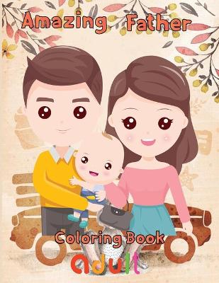 Book cover for Amazing Father Coloring Book adult