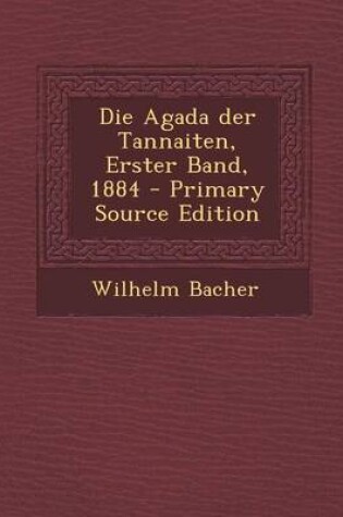 Cover of Die Agada Der Tannaiten, Erster Band, 1884 - Primary Source Edition