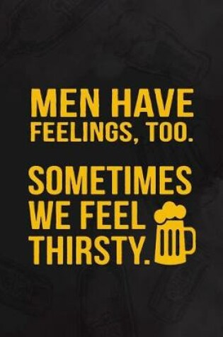 Cover of Men Have Feeling, Too. Sometimes We Feel Thirsty