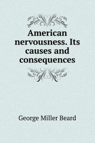 Cover of American nervousness. Its causes and consequences