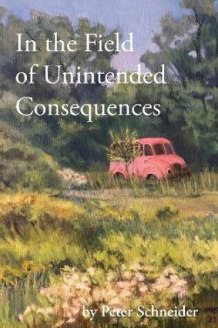 Cover of In the Field of Unintended Consequences