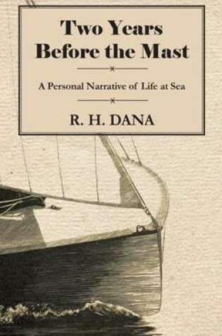 Cover of Two Years Before the Mast - A Personal Narrative of Life at Sea