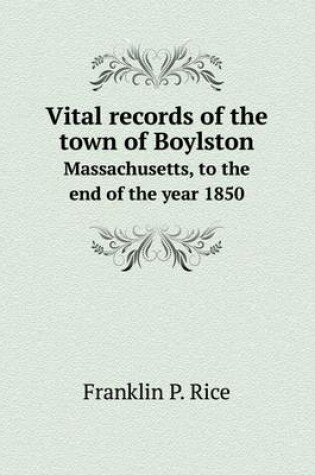 Cover of Vital Records of the Town of Boylston Massachusetts, to the End of the Year 1850
