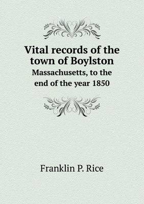 Book cover for Vital Records of the Town of Boylston Massachusetts, to the End of the Year 1850