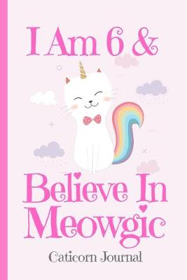 Book cover for Caticorn Journal I Am 6 & Believe In Meowgic