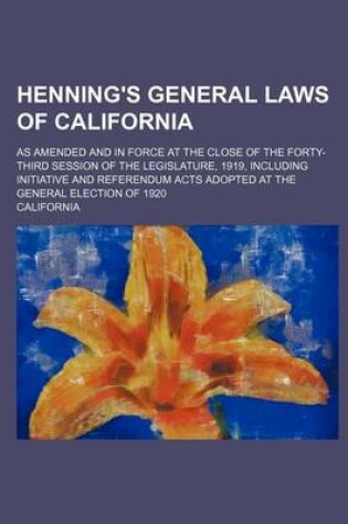 Cover of Henning's General Laws of California; As Amended and in Force at the Close of the Forty-Third Session of the Legislature, 1919, Including Initiative a