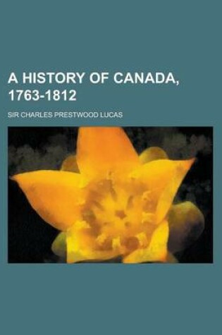 Cover of A History of Canada, 1763-1812