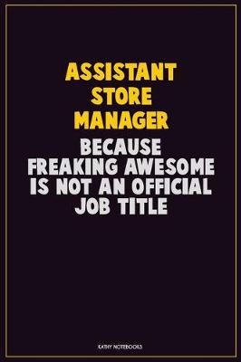 Book cover for Assistant Store Manager, Because Freaking Awesome Is Not An Official Job Title