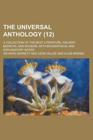 Cover of The Universal Anthology; A Collection of the Best Literature, Ancient, Medieval and Modern, with Biographical and Explanatory Notes (12)