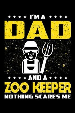 Cover of I'm A Dad And A Zoo Keeper Nothing Scares Me