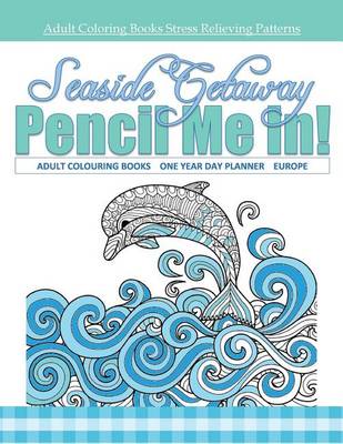 Book cover for Seaside Getaway Adult Colouring Books One Year Day Planner Europe