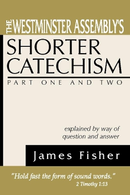 Book cover for The Westminster Assembly's Shorter Catechism Explained by Way of Question and Answer, Part I and II