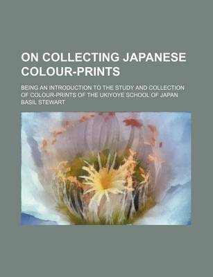 Book cover for On Collecting Japanese Colour-Prints; Being an Introduction to the Study and Collection of Colour-Prints of the Ukiyoye School of Japan