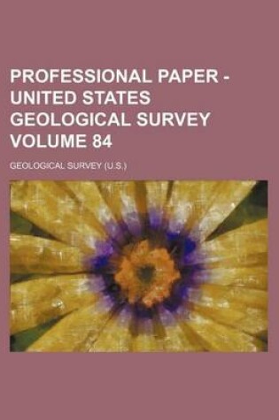 Cover of Professional Paper - United States Geological Survey Volume 84