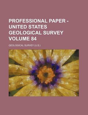 Book cover for Professional Paper - United States Geological Survey Volume 84