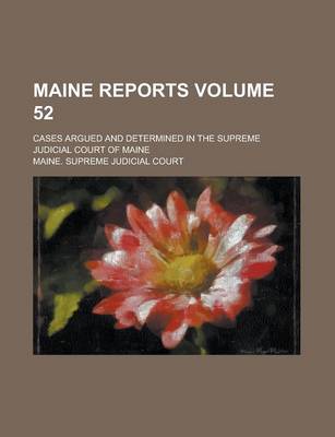 Book cover for Maine Reports; Cases Argued and Determined in the Supreme Judicial Court of Maine Volume 52