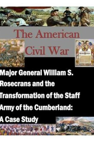 Cover of Major General William S. Rosecrans and the Transformation of the Staff Army of the Cumberland