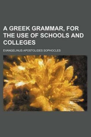 Cover of A Greek Grammar, for the Use of Schools and Colleges