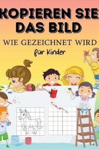 Cover of DAS BILD MALEN. Wie zu zeichnen F�r Kinder