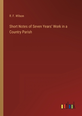 Book cover for Short Notes of Seven Years' Work in a Country Parish