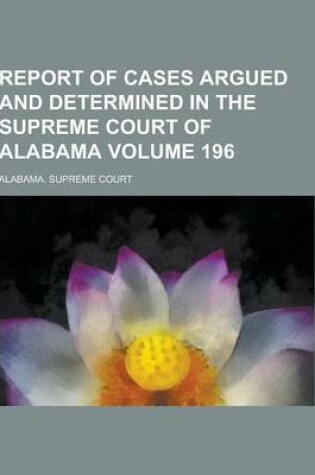 Cover of Report of Cases Argued and Determined in the Supreme Court of Alabama Volume 196