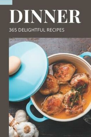 Cover of 365 Delightful Dinner Recipes