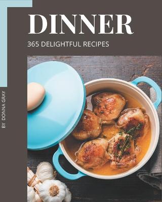 Book cover for 365 Delightful Dinner Recipes