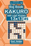 Book cover for Sudoku Big Book Kakuro - 500 Logic Puzzles 13x13 (Volume 5)