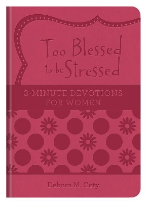 Book cover for Too Blessed to Be Stressed: 3-Minute Devotions for Women