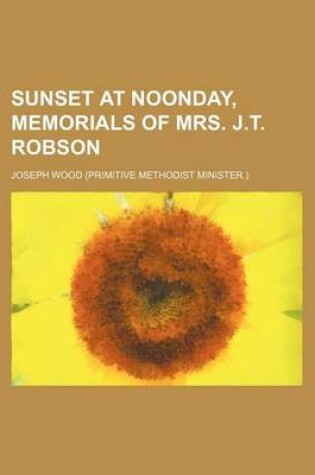 Cover of Sunset at Noonday, Memorials of Mrs. J.T. Robson