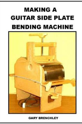 Cover of Making a Guitar Side Plate Bender