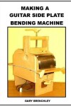Book cover for Making a Guitar Side Plate Bender