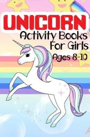 Cover of Unicorn Activity Books For Girls Ages 8-10