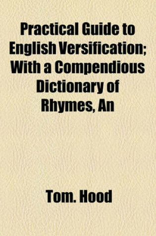 Cover of An Practical Guide to English Versification; With a Compendious Dictionary of Rhymes