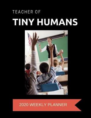 Book cover for Teacher of Tiny Humans 2020 Weekly Planner