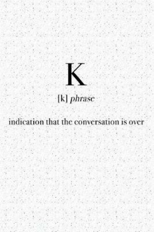 Cover of K Indication That the Conversation Is Over