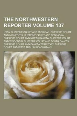 Cover of The Northwestern Reporter Volume 137